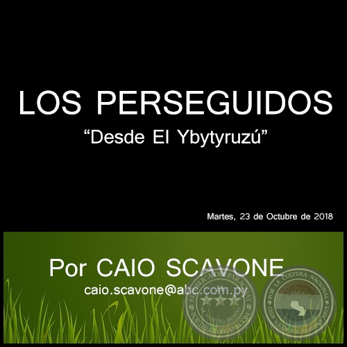 LOS PERSEGUIDOS - Desde El Ybytyruzú - Por CAIO SCAVONE - Martes, 23 de Octubre de 2018